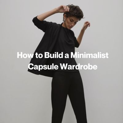 Guide To Casual Luxury & Building A Minimalist Wardrobe