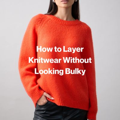 How to Layer Knitwear Without Looking Bulky
