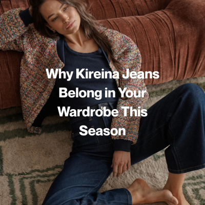 Why Kireina Jeans Belong in Your Wardrobe This Season